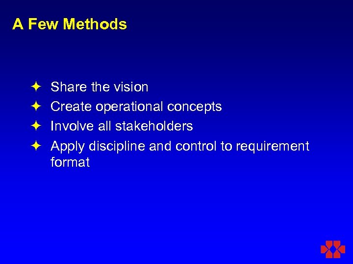 A Few Methods ö ö Share the vision Create operational concepts Involve all stakeholders