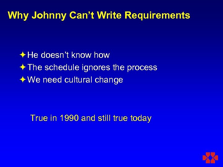 Why Johnny Can’t Write Requirements ö He doesn’t know how ö The schedule ignores