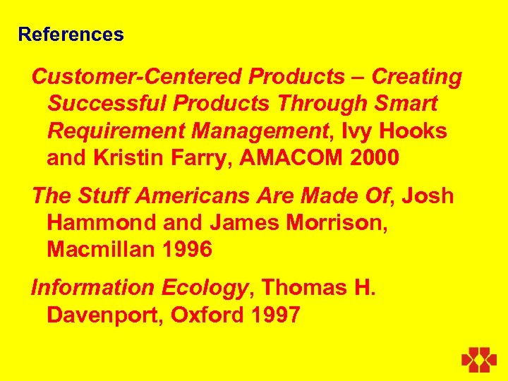 References Customer-Centered Products – Creating Successful Products Through Smart Requirement Management, Ivy Hooks and