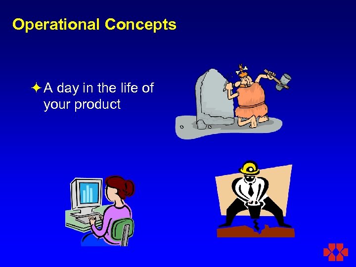 Operational Concepts ö A day in the life of your product 