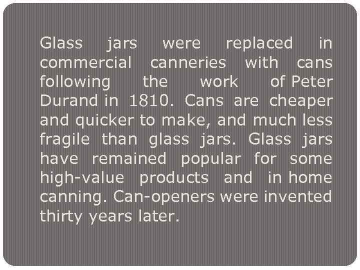 Glass jars were replaced in commercial canneries with cans following the work of Peter