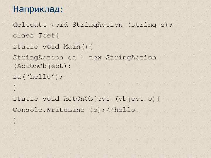 Наприклад: delegate void String. Action (string s); class Test{ static void Main(){ String. Action