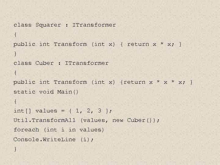 class Squarer : ITransformer { public int Transform (int x) { return x *