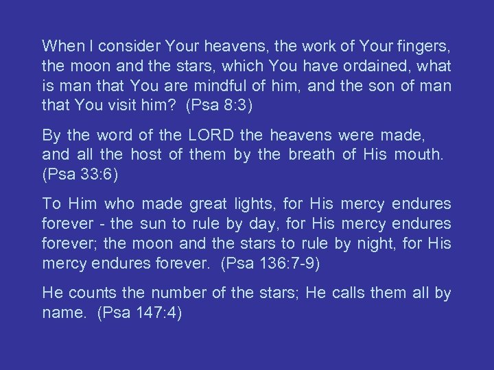 When I consider Your heavens, the work of Your fingers, the moon and the