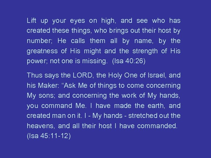 Lift up your eyes on high, and see who has created these things, who