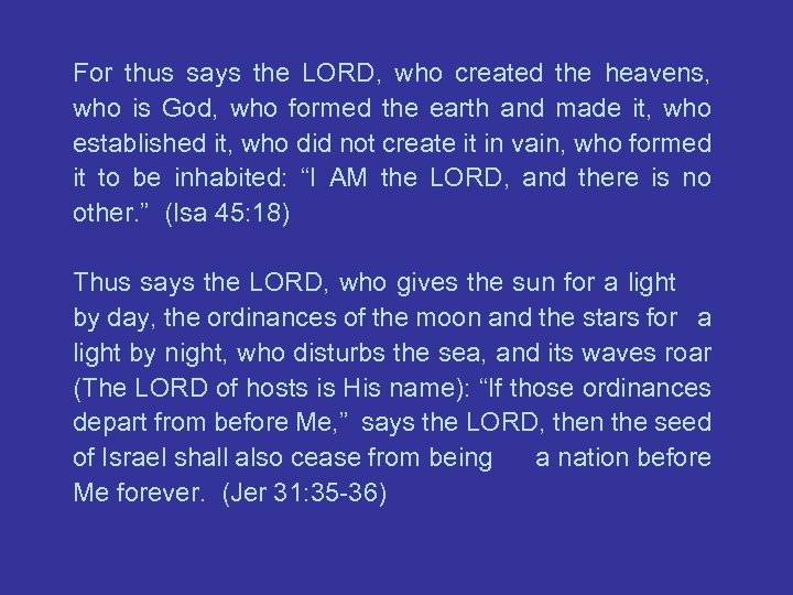 For thus says the LORD, who created the heavens, who is God, who formed