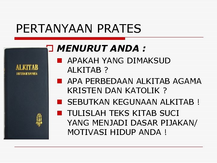 PERTANYAAN PRATES o MENURUT ANDA : n APAKAH YANG DIMAKSUD ALKITAB ? n APA