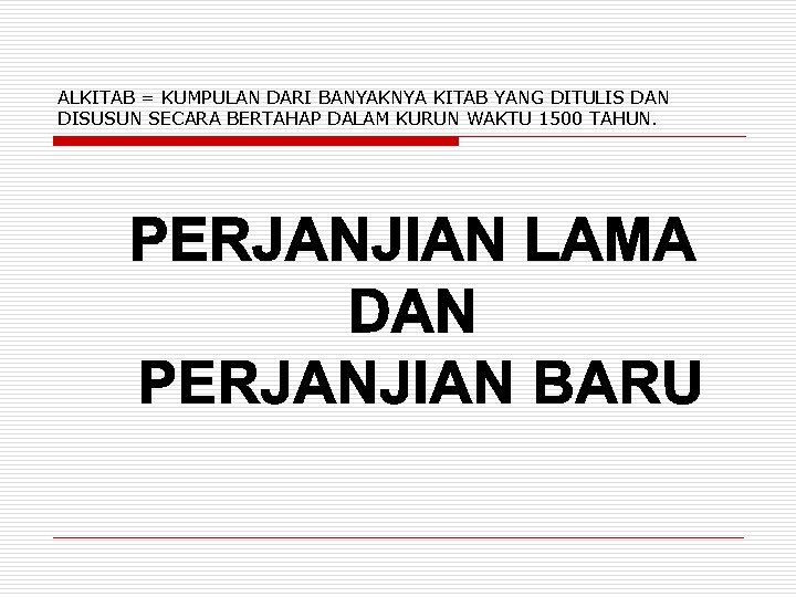 ALKITAB = KUMPULAN DARI BANYAKNYA KITAB YANG DITULIS DAN DISUSUN SECARA BERTAHAP DALAM KURUN