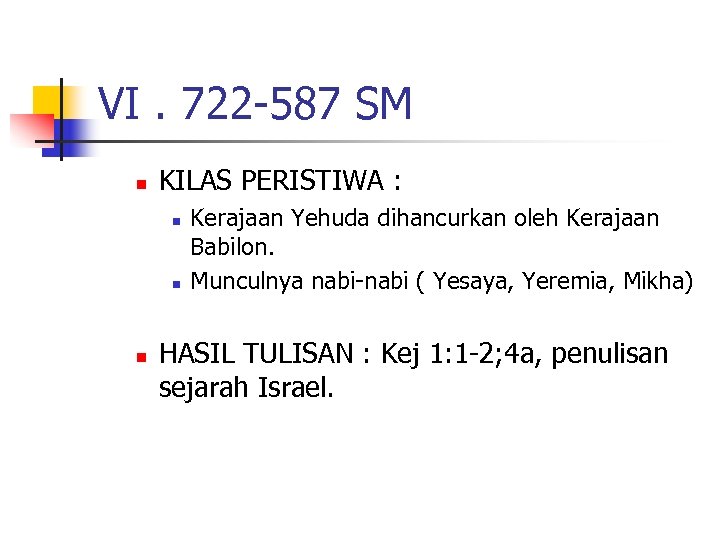 VI. 722 -587 SM n KILAS PERISTIWA : n n n Kerajaan Yehuda dihancurkan