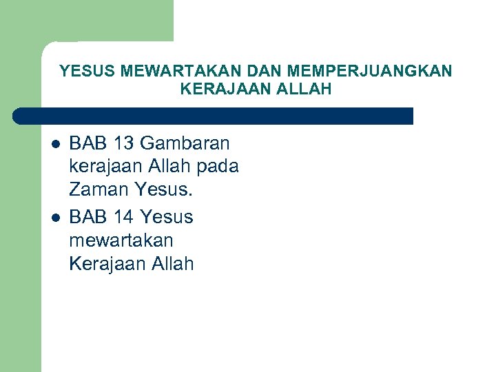 YESUS MEWARTAKAN DAN MEMPERJUANGKAN KERAJAAN ALLAH l l BAB 13 Gambaran kerajaan Allah pada