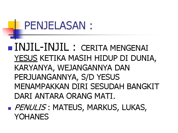 PENJELASAN : n n INJIL-INJIL : CERITA MENGENAI YESUS KETIKA MASIH HIDUP DI DUNIA,