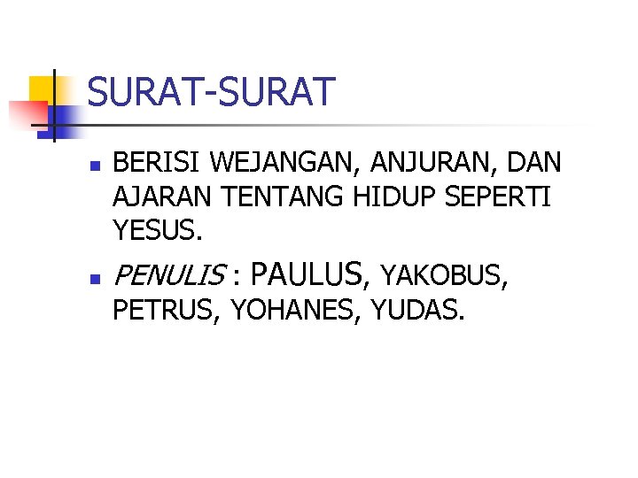 SURAT-SURAT n n BERISI WEJANGAN, ANJURAN, DAN AJARAN TENTANG HIDUP SEPERTI YESUS. PENULIS :