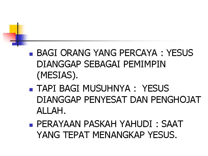 n n n BAGI ORANG YANG PERCAYA : YESUS DIANGGAP SEBAGAI PEMIMPIN (MESIAS). TAPI