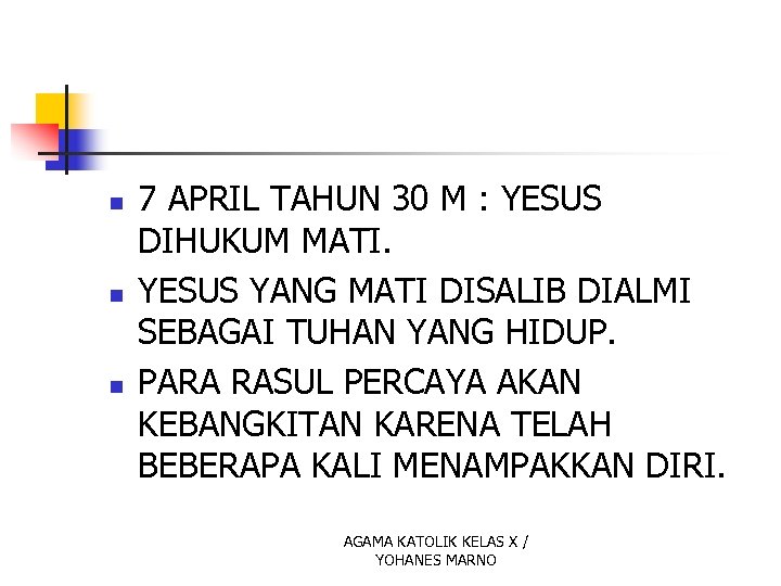 n n n 7 APRIL TAHUN 30 M : YESUS DIHUKUM MATI. YESUS YANG