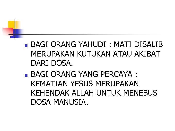 n n BAGI ORANG YAHUDI : MATI DISALIB MERUPAKAN KUTUKAN ATAU AKIBAT DARI DOSA.