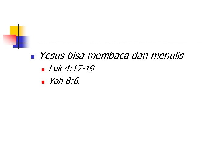 n Yesus bisa membaca dan menulis n n Luk 4: 17 -19 Yoh 8: