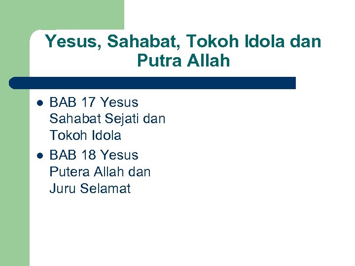 Yesus, Sahabat, Tokoh Idola dan Putra Allah l l BAB 17 Yesus Sahabat Sejati