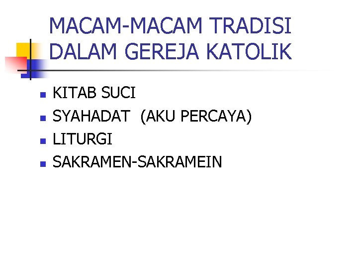 MACAM-MACAM TRADISI DALAM GEREJA KATOLIK n n KITAB SUCI SYAHADAT (AKU PERCAYA) LITURGI SAKRAMEN-SAKRAMEIN