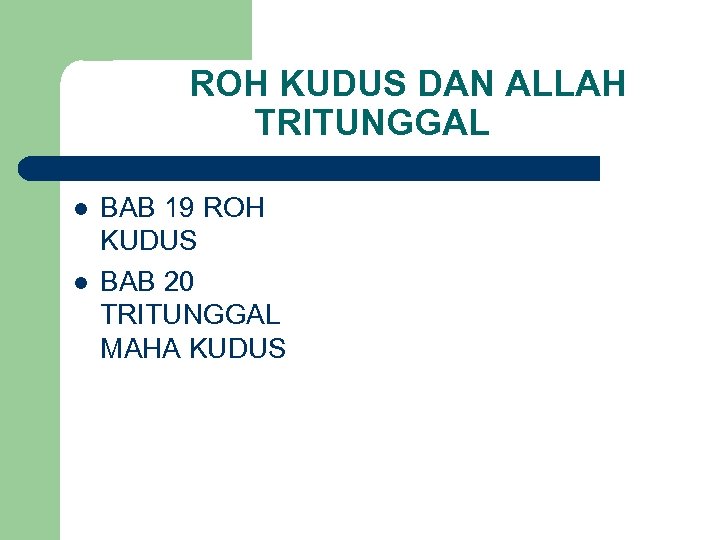 ROH KUDUS DAN ALLAH TRITUNGGAL l l BAB 19 ROH KUDUS BAB 20 TRITUNGGAL