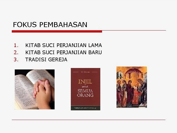 FOKUS PEMBAHASAN 1. 2. 3. KITAB SUCI PERJANJIAN LAMA KITAB SUCI PERJANJIAN BARU TRADISI