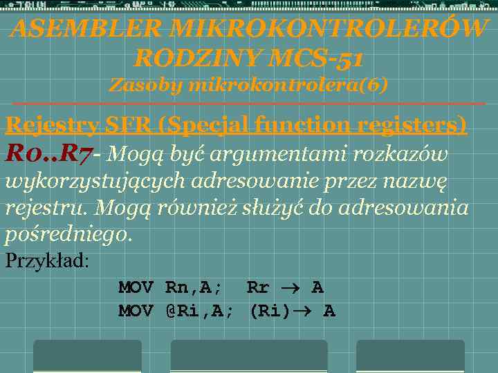 ASEMBLER MIKROKONTROLERÓW RODZINY MCS-51 Zasoby mikrokontrolera(6) Rejestry SFR (Specjal function registers) R 0. .