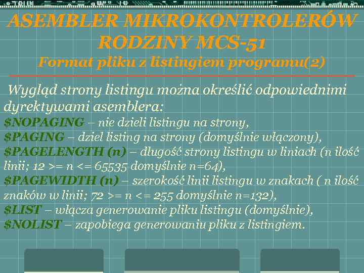 ASEMBLER MIKROKONTROLERÓW RODZINY MCS-51 Format pliku z listingiem programu(2) Wygląd strony listingu można określić