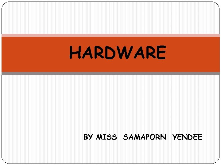 HARDWARE BY MISS SAMAPORN YENDEE 