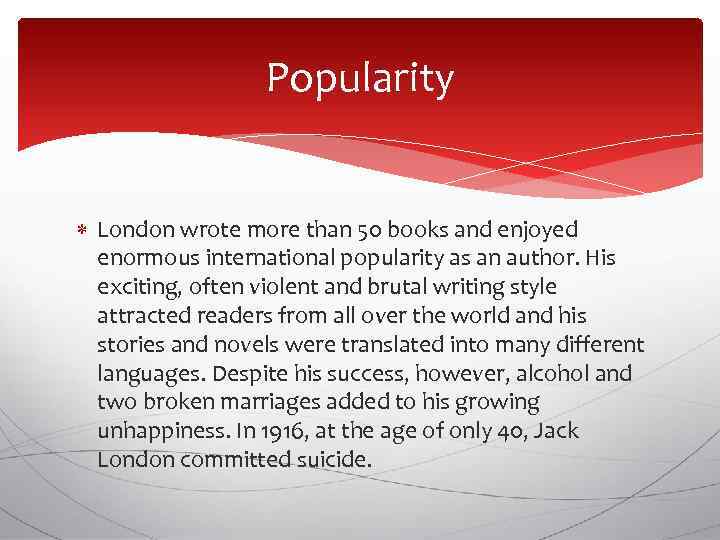 Popularity London wrote more than 50 books and enjoyed enormous international popularity as an