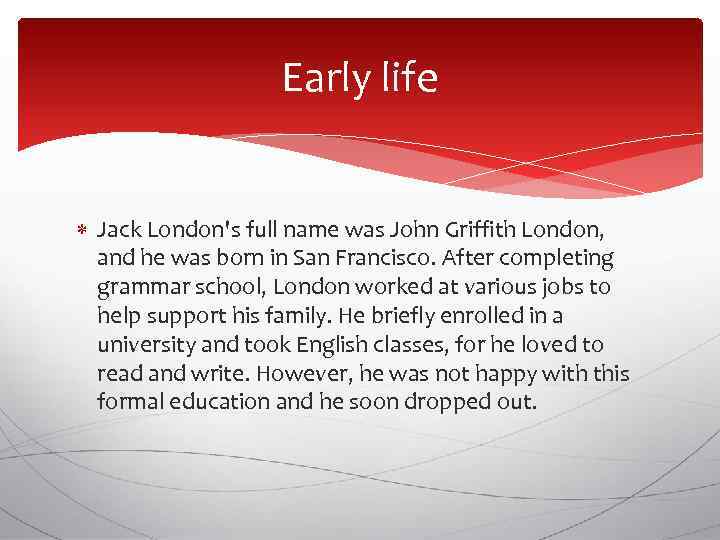 Early life Jack London's full name was John Griffith London, and he was born