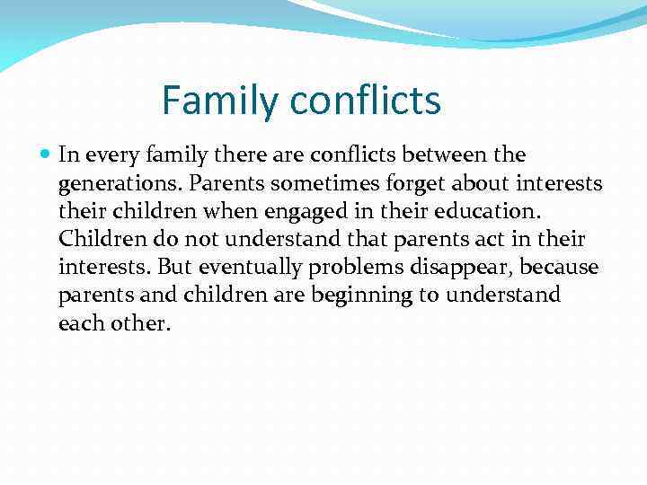 Family conflicts In every family there are conflicts between the generations. Parents sometimes forget