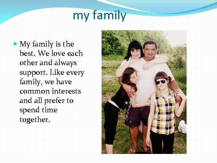 my family My family is the best. We love each other and always support.