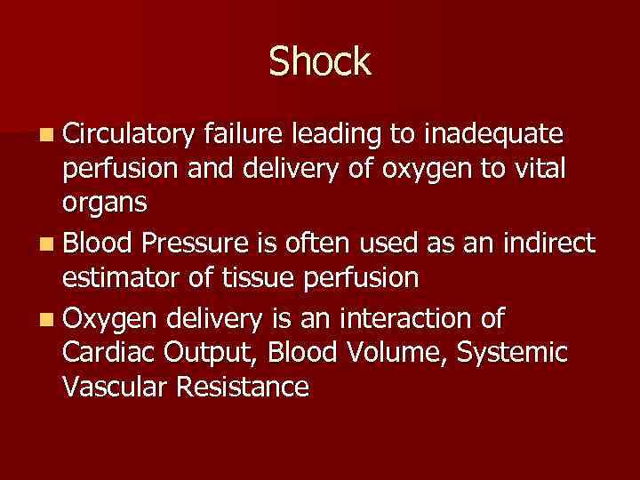 Shock n Circulatory failure leading to inadequate perfusion and delivery of oxygen to vital