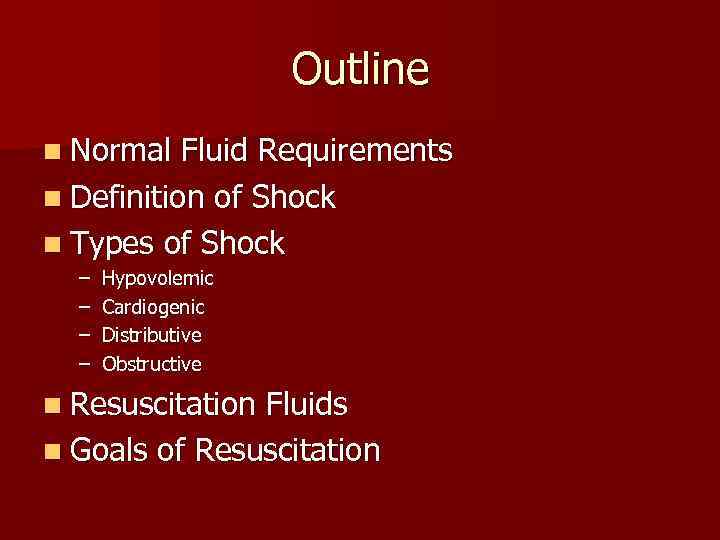 Outline n Normal Fluid Requirements n Definition of Shock n Types of Shock –