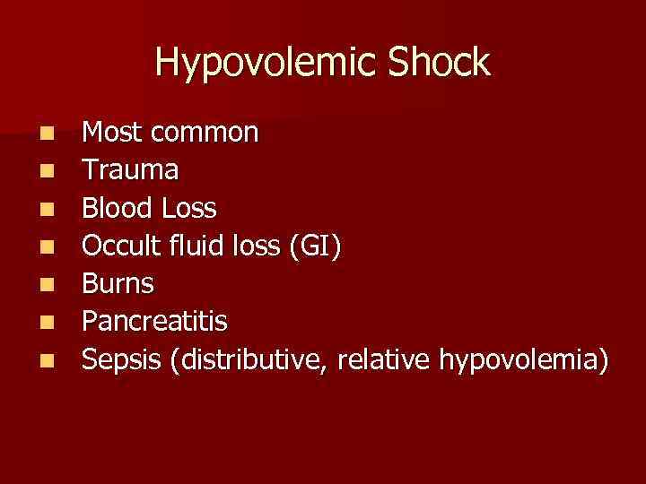Hypovolemic Shock n n n n Most common Trauma Blood Loss Occult fluid loss