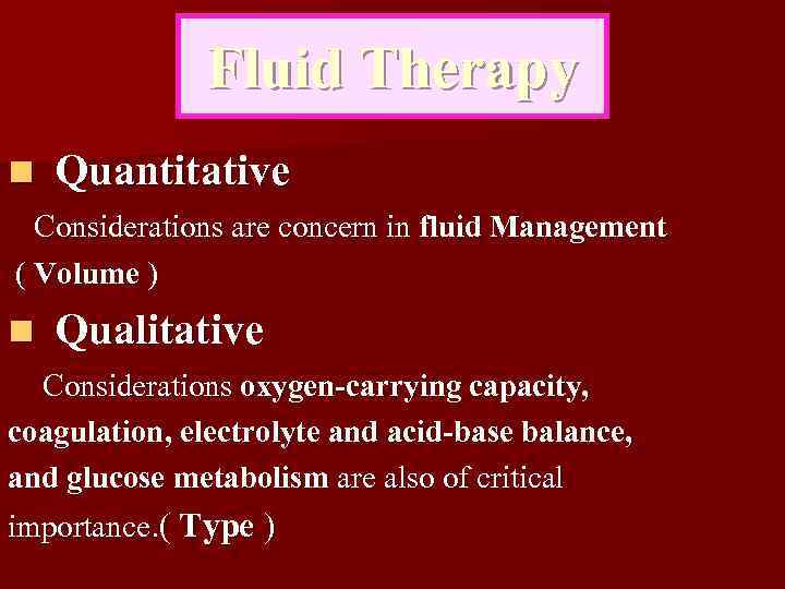 Fluid Therapy n Quantitative Considerations are concern in fluid Management ( Volume ) n