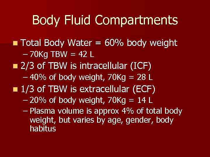 Body Fluid Compartments n Total Body Water = 60% body weight – 70 Kg