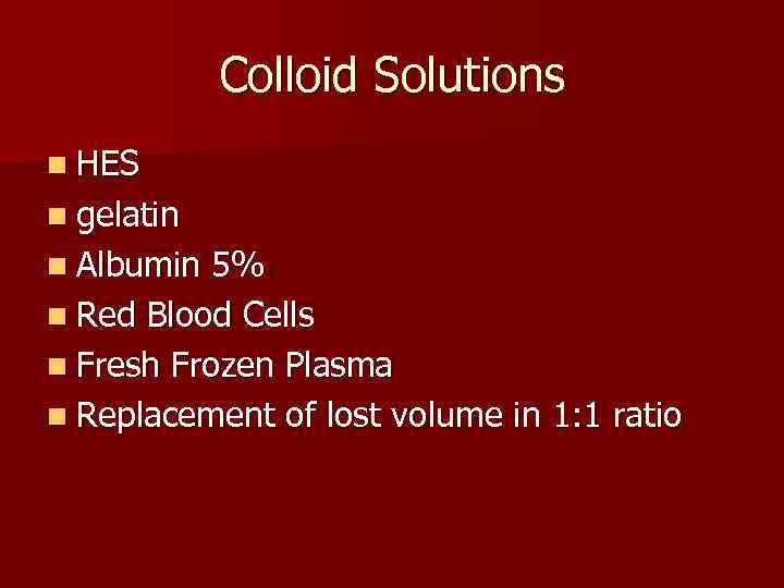 Colloid Solutions n HES n gelatin n Albumin 5% n Red Blood Cells n