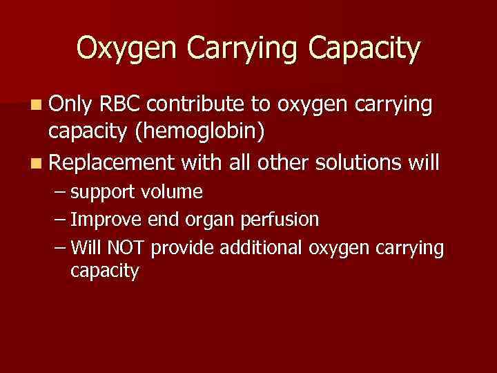 Oxygen Carrying Capacity n Only RBC contribute to oxygen carrying capacity (hemoglobin) n Replacement