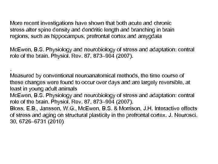 More recent investigations have shown that both acute and chronic stress alter spine density
