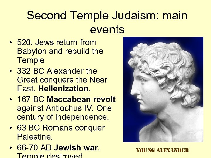 Second Temple Judaism: main events • 520. Jews return from Babylon and rebuild the