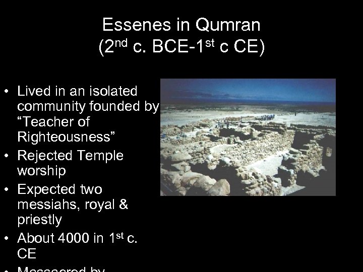 Essenes in Qumran (2 nd c. BCE-1 st c CE) • Lived in an