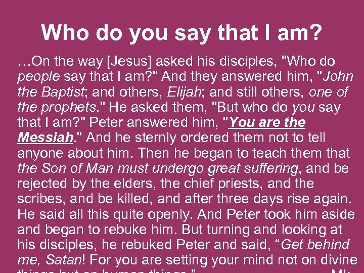 Who do you say that I am? …On the way [Jesus] asked his disciples,