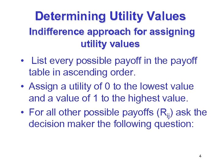 Determining Utility Values Indifference approach for assigning utility values • List every possible payoff