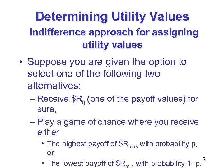 Determining Utility Values Indifference approach for assigning utility values • Suppose you are given