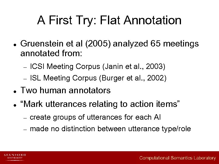 A First Try: Flat Annotation l Gruenstein et al (2005) analyzed 65 meetings annotated