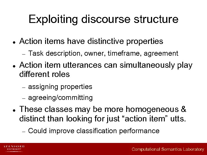 Exploiting discourse structure l Action items have distinctive properties – l Task description, owner,