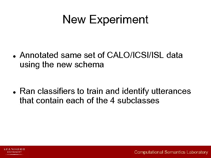 New Experiment l l Annotated same set of CALO/ICSI/ISL data using the new schema