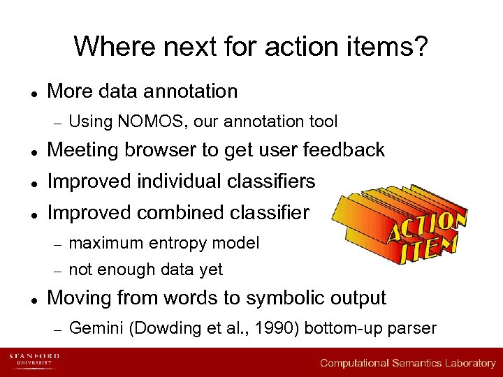 Where next for action items? l More data annotation – Using NOMOS, our annotation