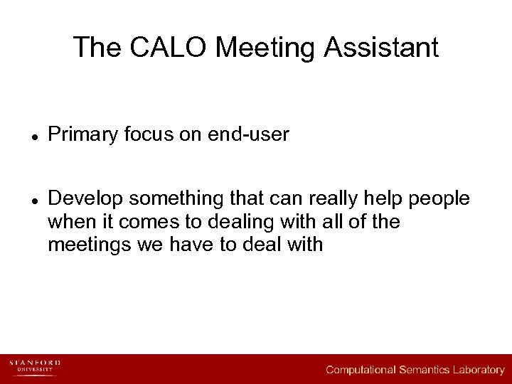The CALO Meeting Assistant l l Primary focus on end-user Develop something that can