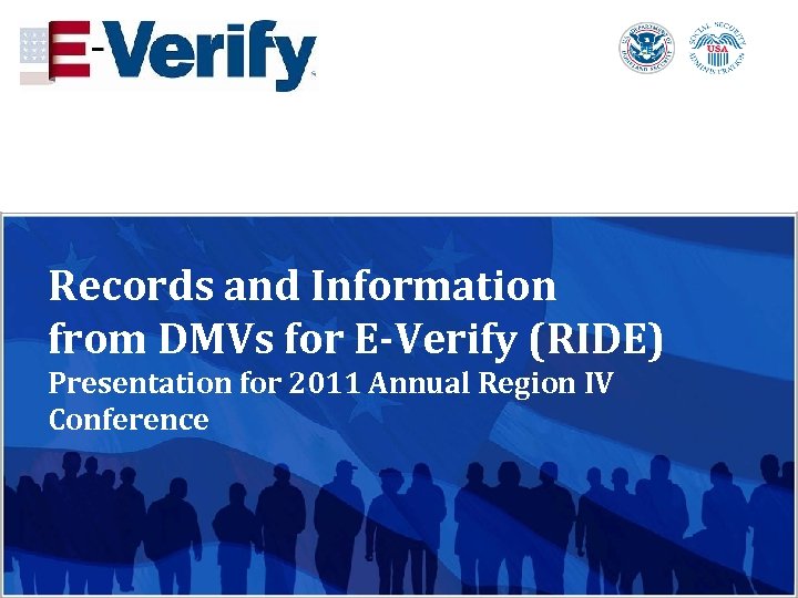 Records and Information from DMVs for E-Verify (RIDE) Presentation for 2011 Annual Region IV